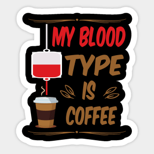 My Blood Type Is Coffee Sticker